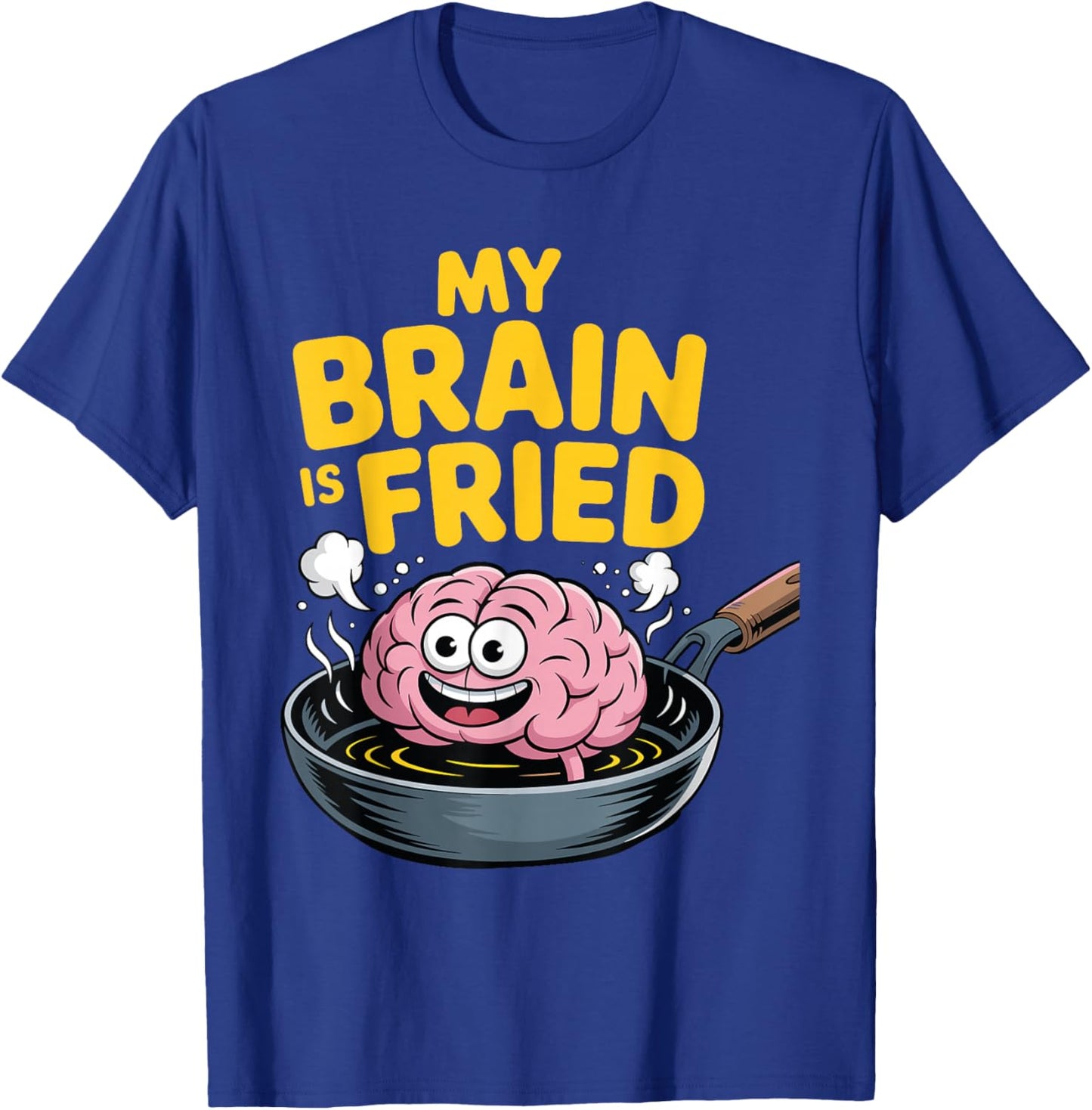 My Brain is Fried Relatable Meme Burnout T-Shirt - T-Shirt | Royal