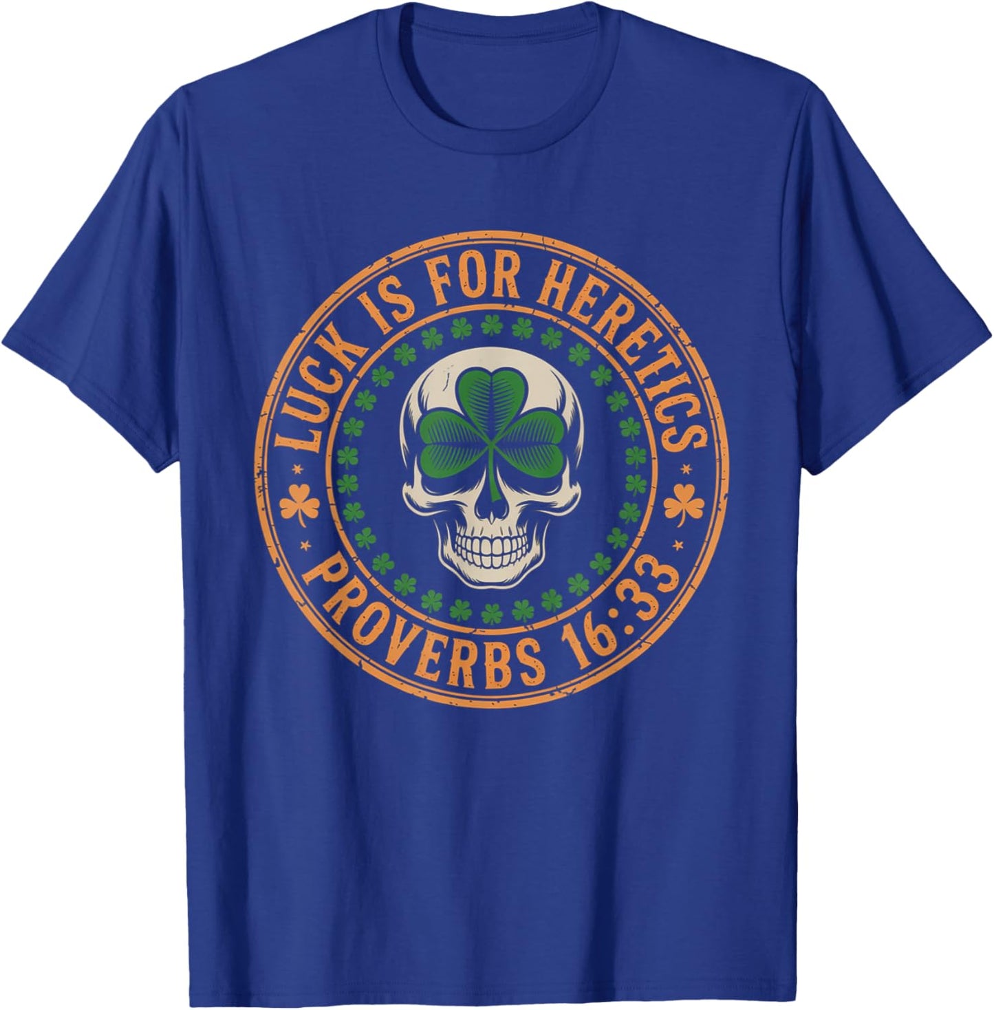 Lucky is for Heretics Proverbs 16:33 St Patricks Day Skull T-Shirt - T-Shirt | Royal