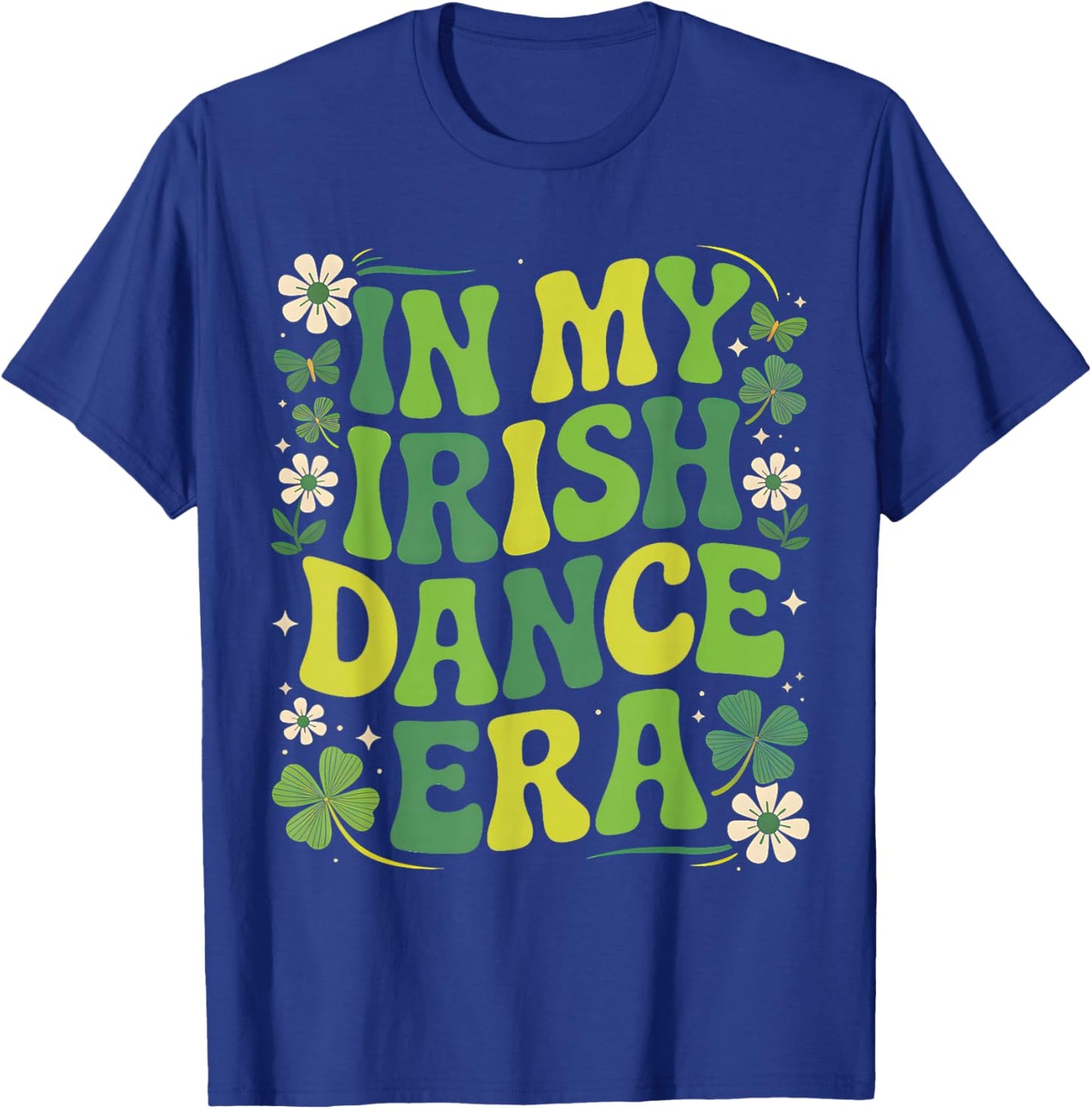 in My Irish Dance Era St Patricks Day Girls Women Kids Irish T-Shirt - T-Shirt | Royal