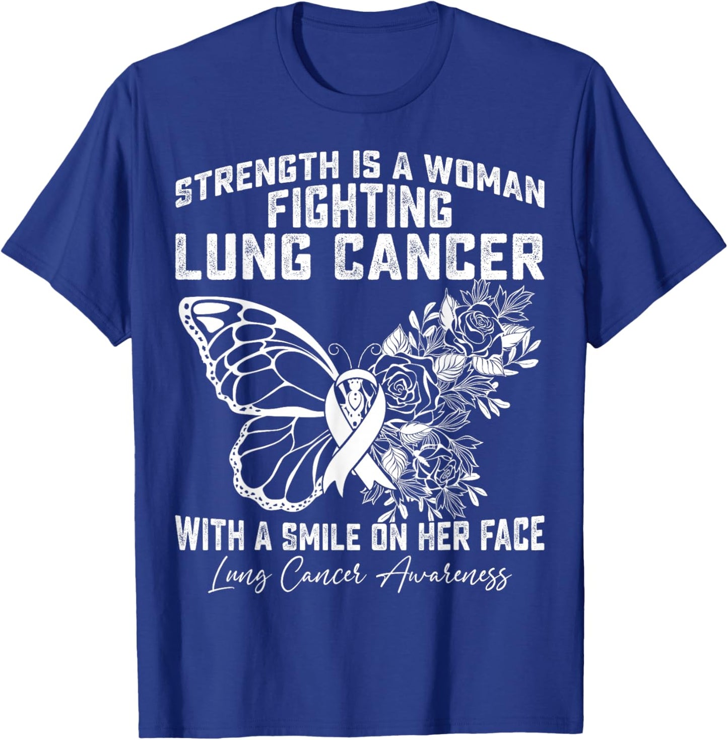 Strength is A Woman Fighting Lung Cancer with A Smile T-Shirt - T-Shirt | Royal