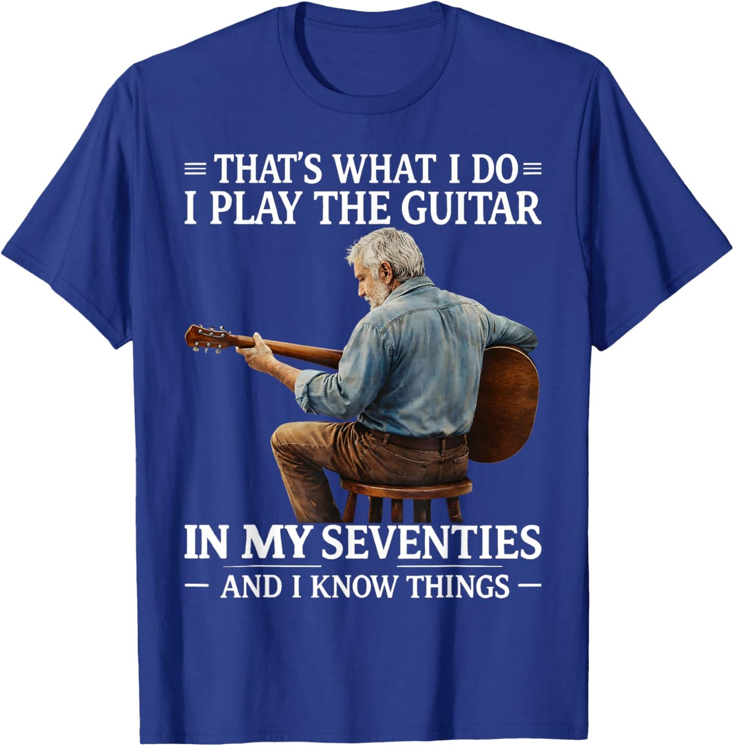 That's What I Do I Play The Guitar in My Seventies Gift T-Shirt - T-Shirt | Royal