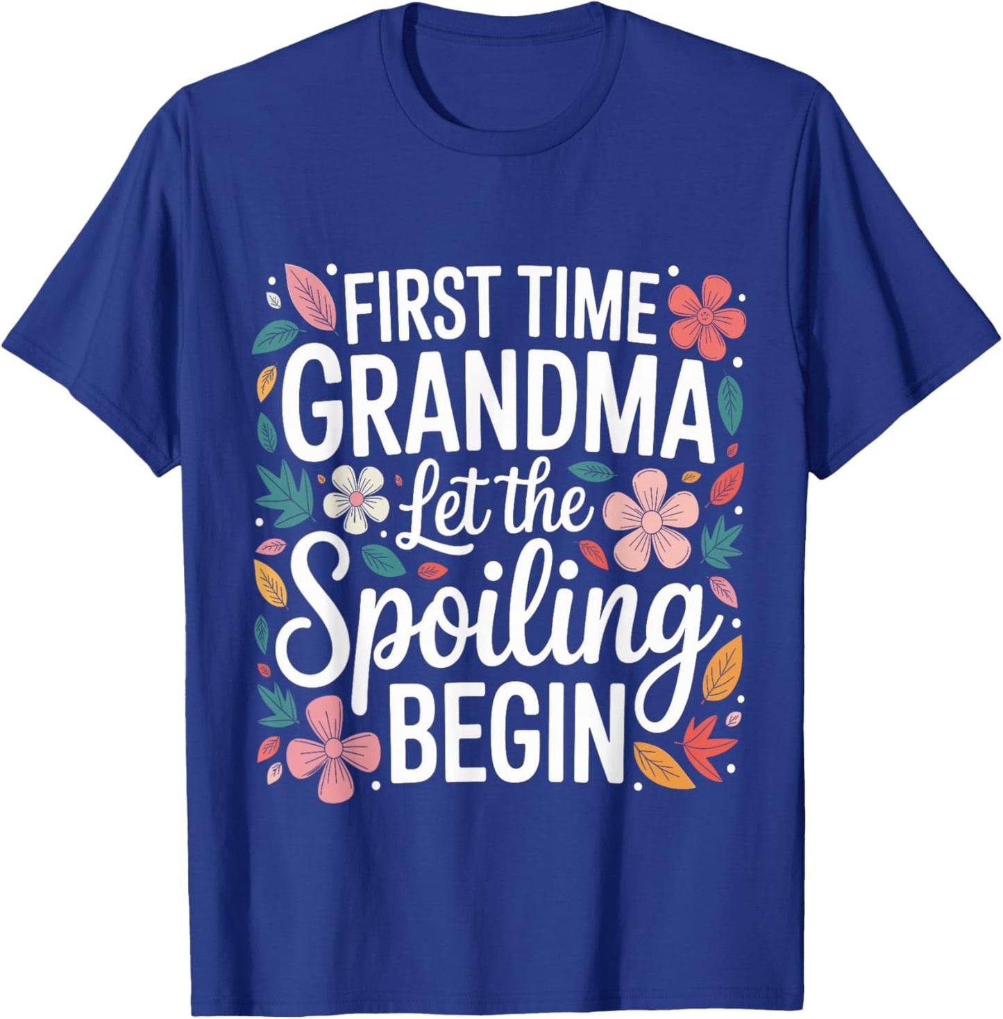 First Time Grandma Let The Spoiling Begin Grandmother T-Shirt - T-Shirt | Royal