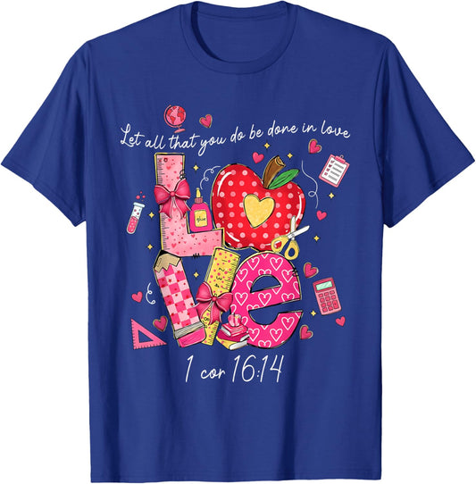 Let All That You Do Done in Love Christian Teacher Valentine T-Shirt - T-Shirt | Royal