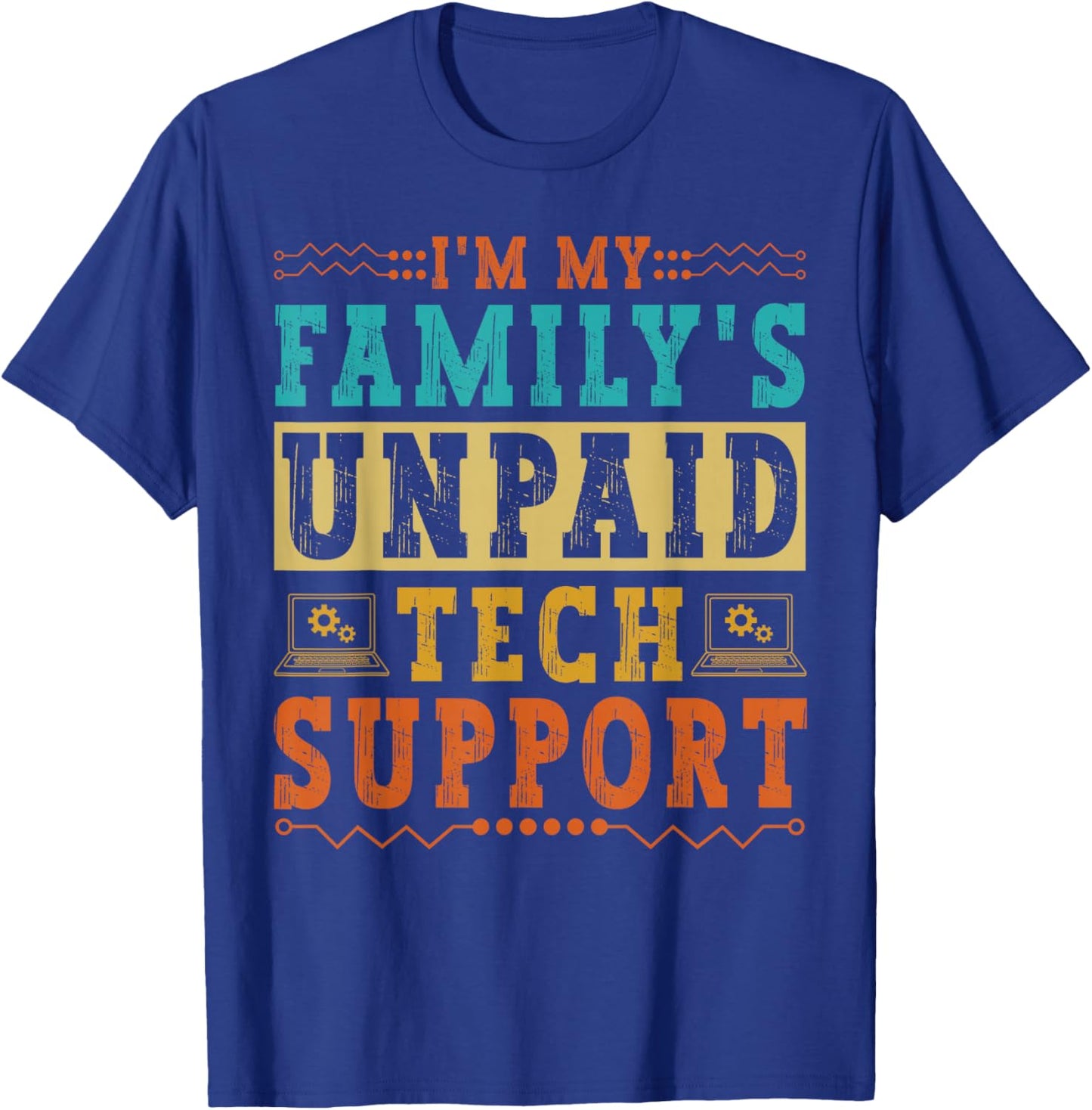 I'm My Family's Unpaid Tech Support Funny Computer Nerd Geek T-Shirt - T-Shirt | Royal