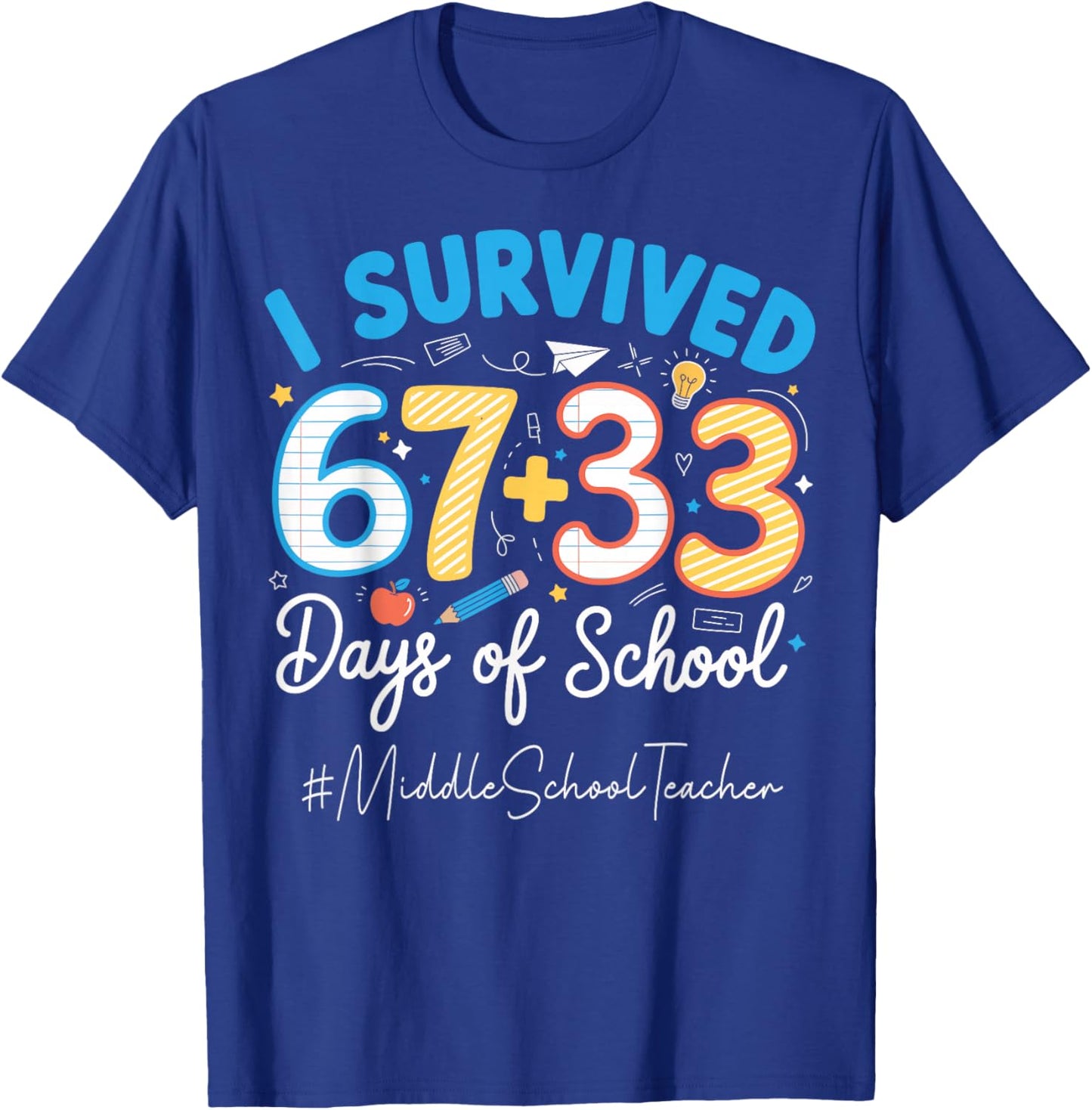 Middle School Teacher I Survived 100 Days of School 67+33 T-Shirt - T-Shirt | Royal