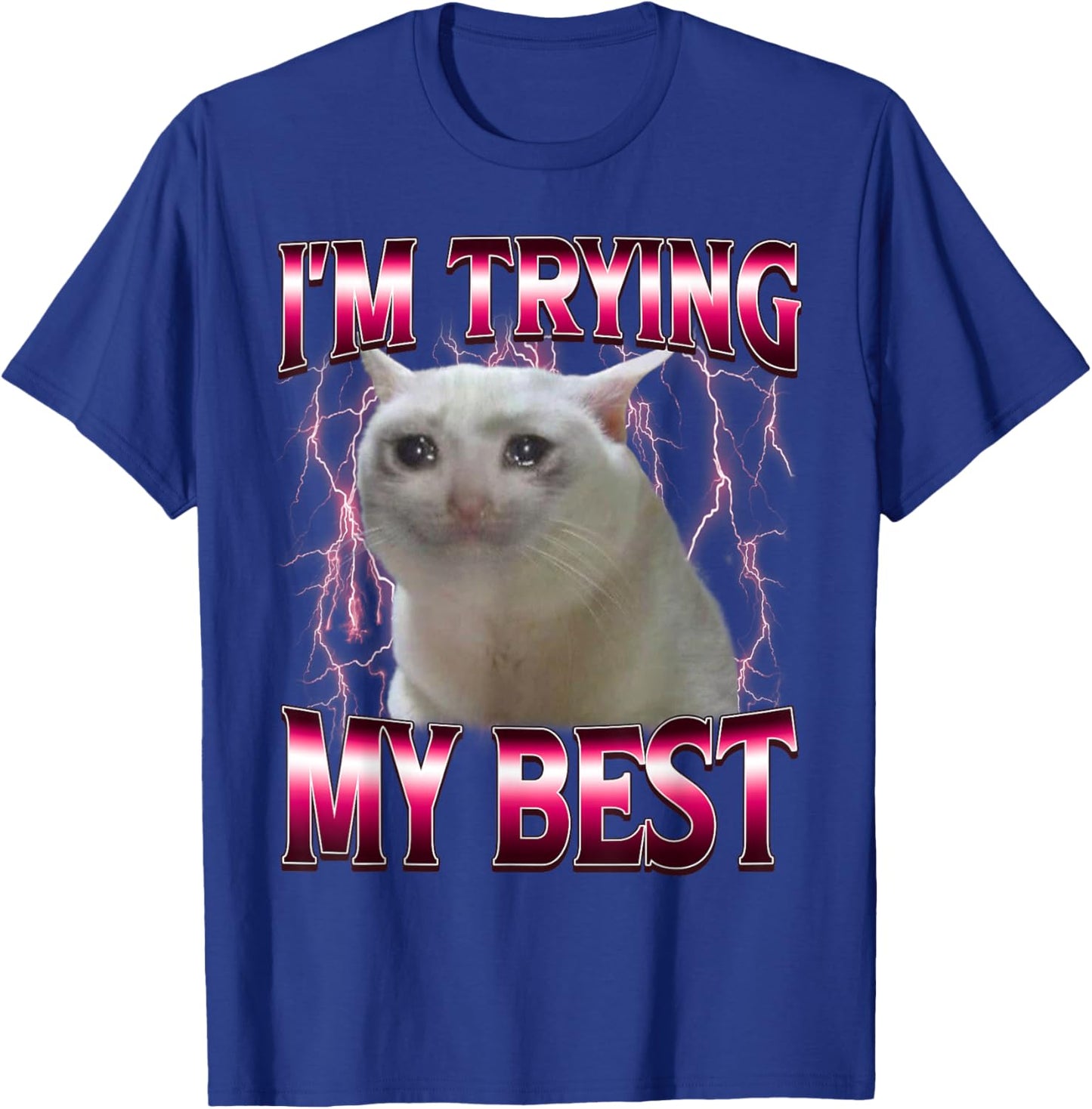 I'm Trying My Best Silly Crying Cat Meme Funny Cat Lovers T-Shirt - T-Shirt | Royal