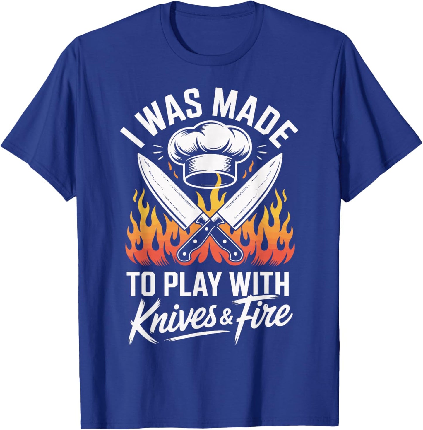 I was Made to Play with Knives and Fire T-Shirt - T-Shirt | Royal