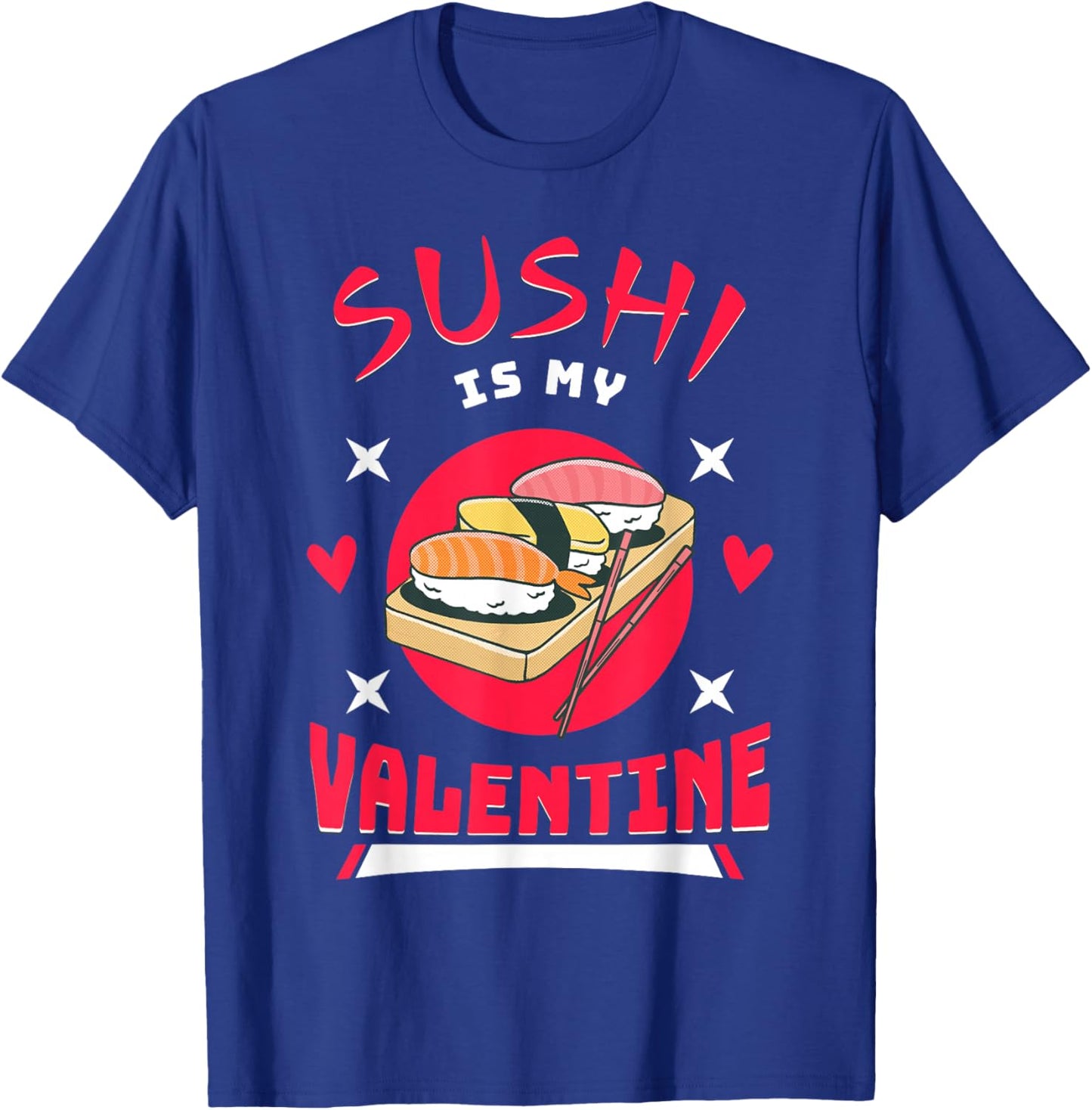 Sushi is My Valentine Funny Valentine's Day Food Lover T-Shirt - T-Shirt | Royal