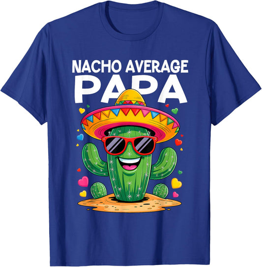 Nacho Average Papa Funny Cinco De Mayo Mexican Parrty T-Shirt - T-Shirt | Royal
