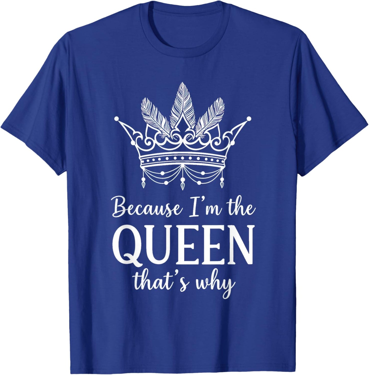Because I'm The Queen That's Why Queen of Mean T-Shirt - T-Shirt | Royal