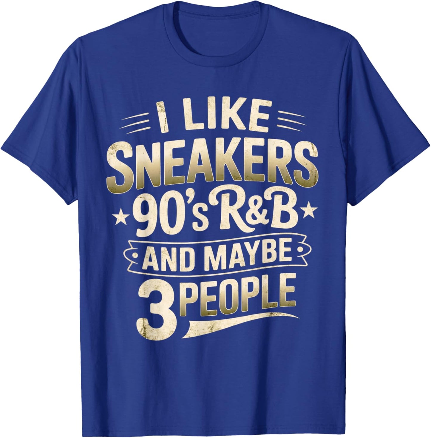 I Like Sneakers 90s R&B and Maybe 3 People Funny T-Shirt - T-Shirt | Royal