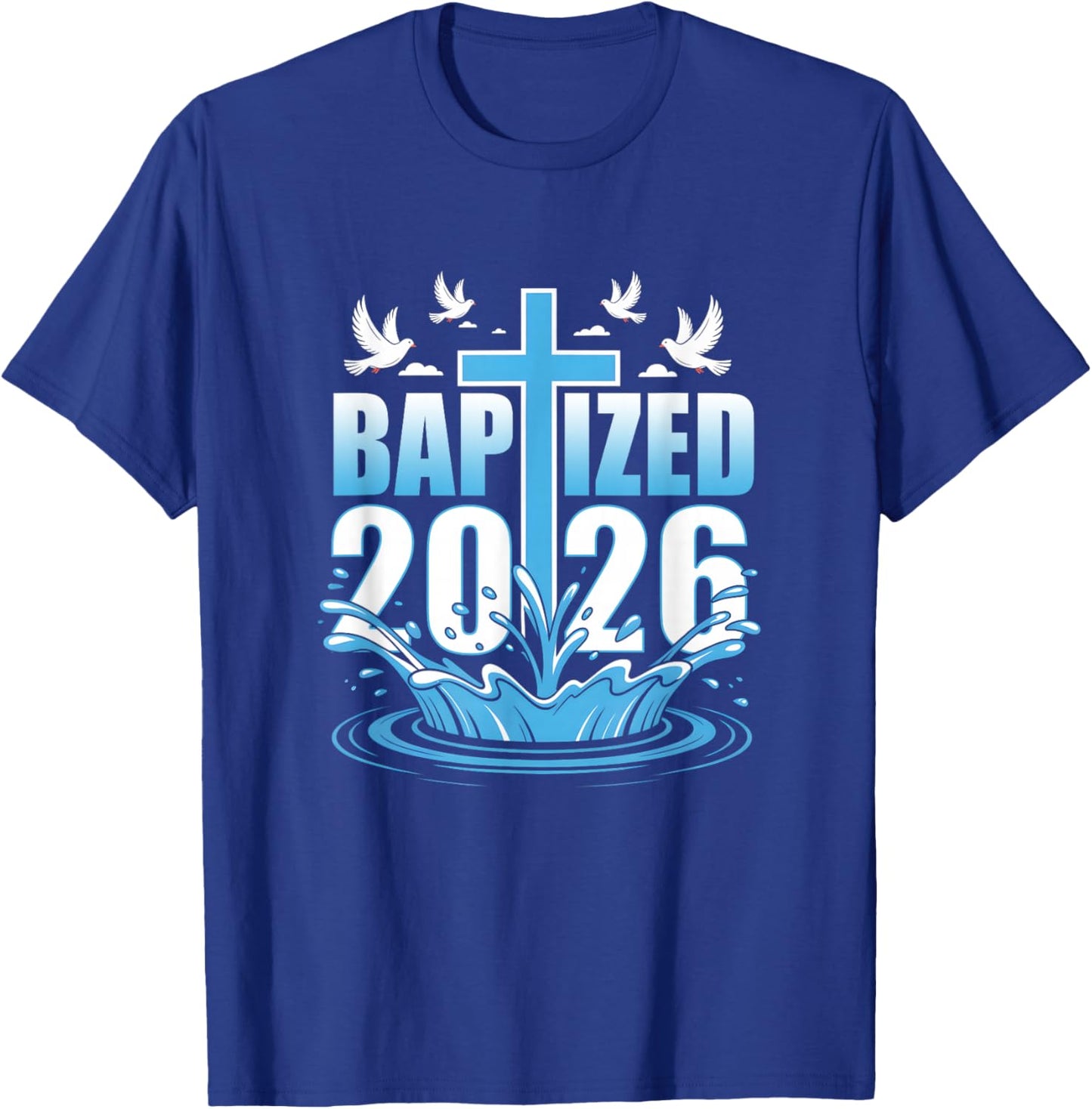 Baptism Christian Jesus Christ God Church Baptized 2026 T-Shirt - T-Shirt | Royal