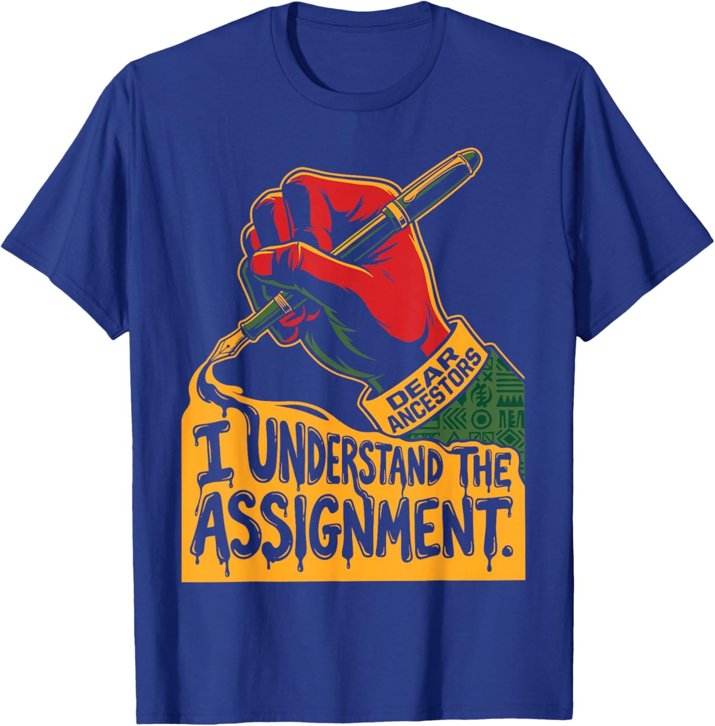 Dear Ancestors I Understand The Assignment Pro Black Pride T-Shirt - T-Shirt | Royal