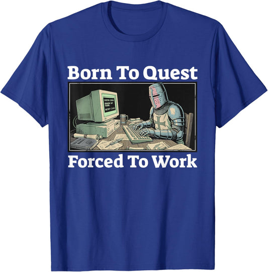 Born to Quest Forced to Work Funny Knight Gaming T-Shirt - T-Shirt | Royal