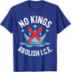 No Kings Abolish I.C.E. Activist Statement Casual Wear T-Shirt - T-Shirt | Royal