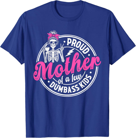 Proud Mother of A Few Dumbass Kids Funny Motherhood Mom T-Shirt - T-Shirt | Royal