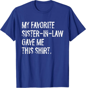 My Favorite Sister in Law Gave Me This Funny T-Shirt - T-Shirt | Royal