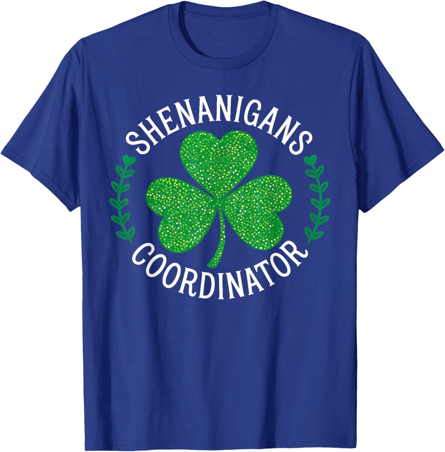 Funny Irish St Patricks Day Shamrock Shenanigans Coordinator T-Shirt - T-Shirt | Royal