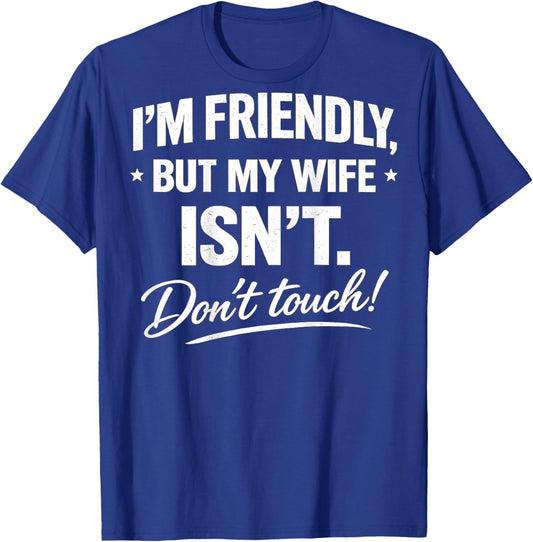 (ON Back) Funny I'm Friendly But My Wife Isn't Don't Touch T-Shirt - T-Shirt | Royal