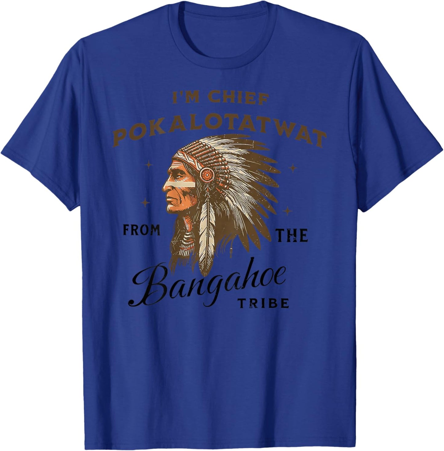 Indigenous I'm Chief Pokalotatwat from The Tribe (ON Back T-Shirt - T-Shirt | Royal