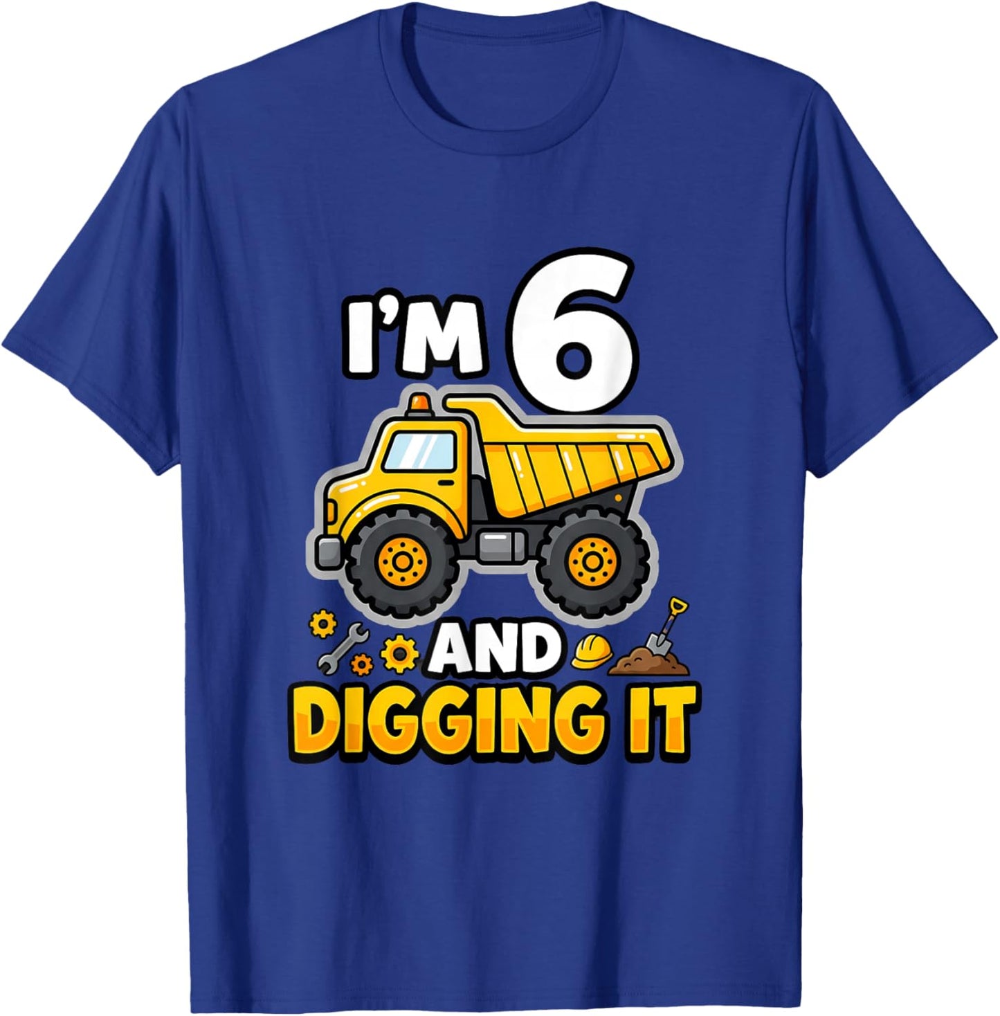 I'm 6 and Digging It Birthday Boy Construction 6 Years Old T-Shirt - T-Shirt | Royal