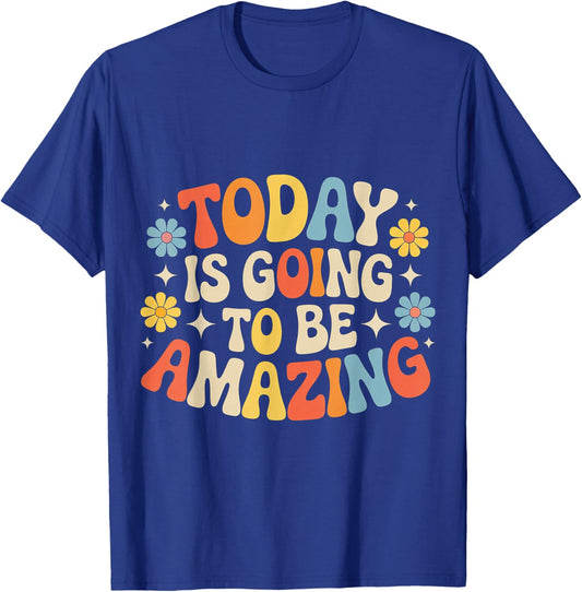Today is Going to Be Amazing T-Shirt - T-Shirt | Royal