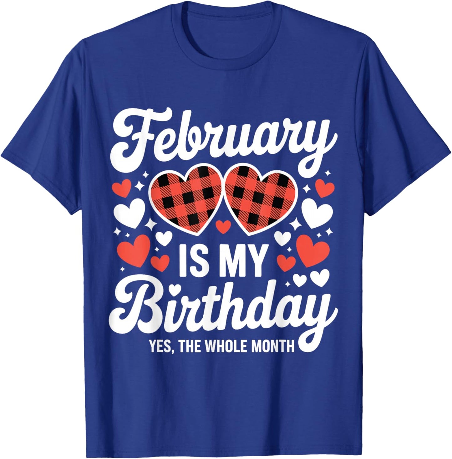 February is My Birthday Yes The Whole Month Valentine Day T-Shirt - T-Shirt | Royal