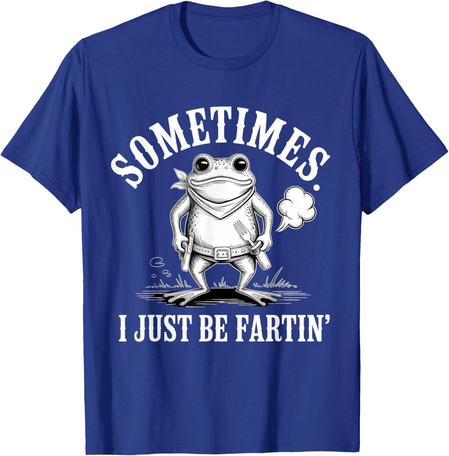 Sometimes I Just Be Fartin' Frog T-Shirt - T-Shirt | Royal