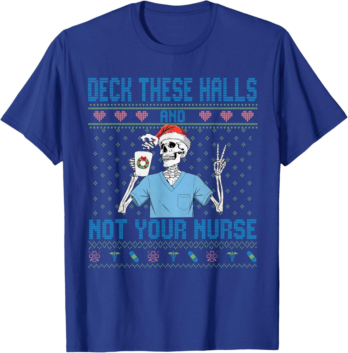 Funny Skeleton Deck The Halls and Not Your Nurse Ugly Xmas T-Shirt - T-Shirt | Royal
