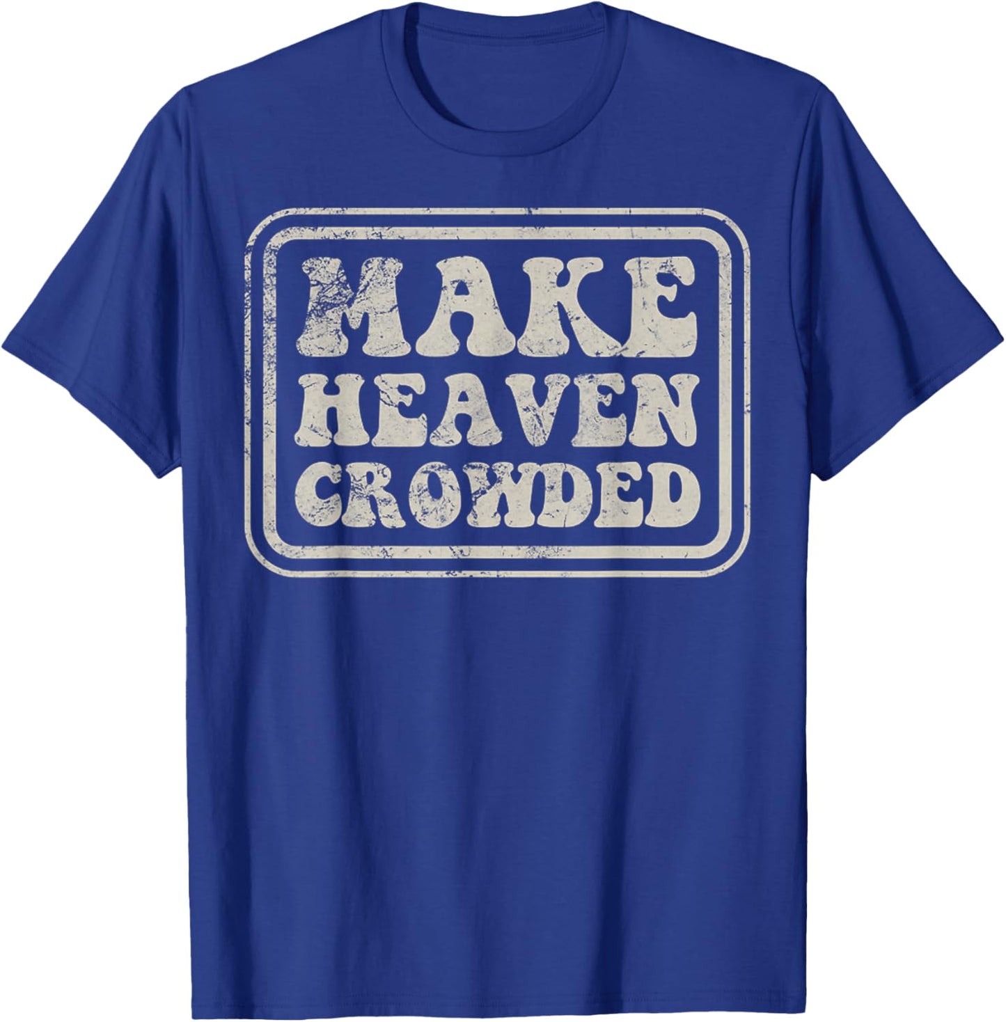 Christian Evangelism Make Heaven Crowded Verse T-Shirt - T-Shirt | Royal