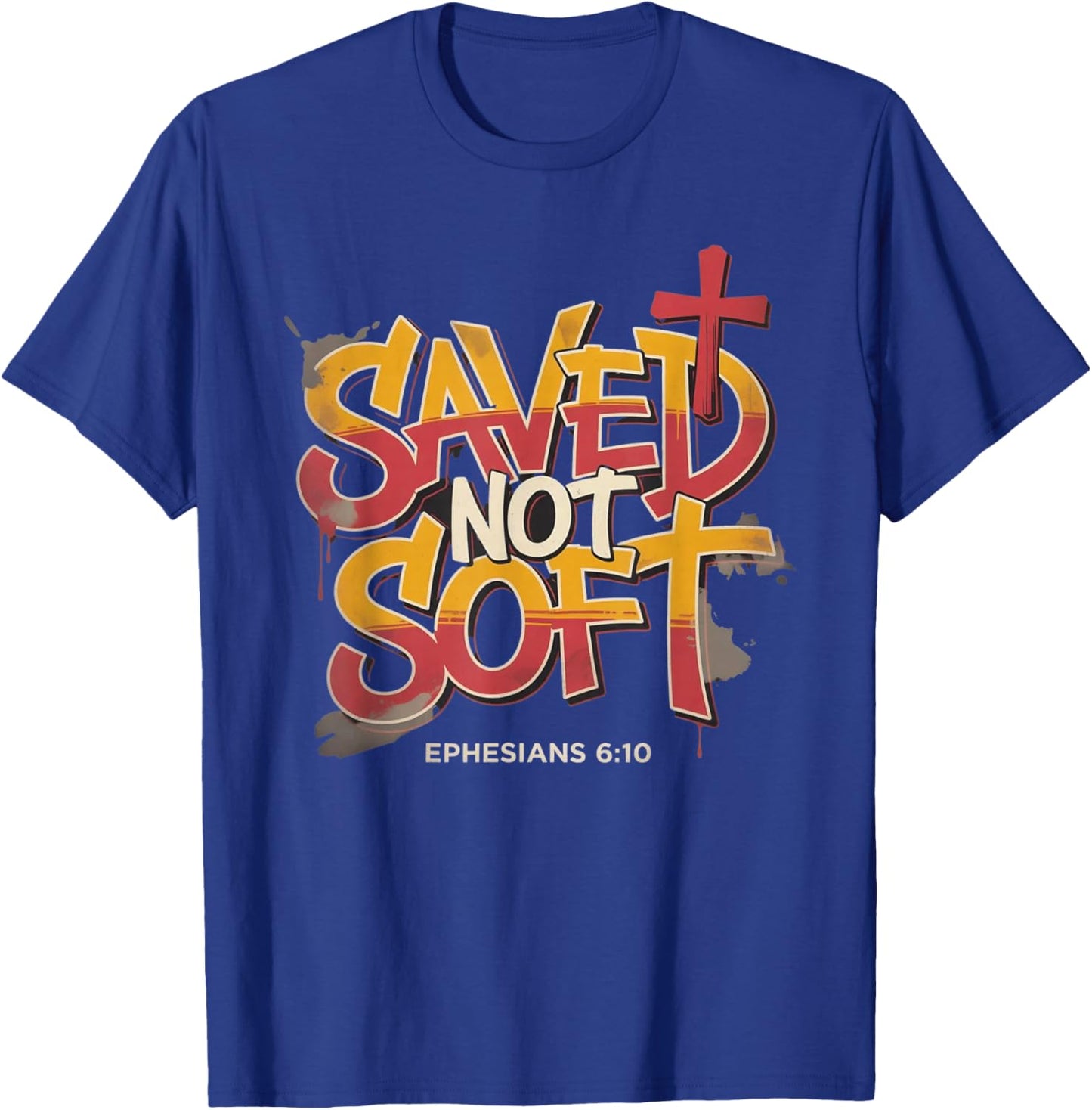 Saved Not Soft Ephesians 6:10 Christian Faith Grunge T-Shirt - T-Shirt | Royal