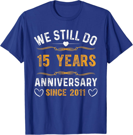 We Still Do 15 Year Anniversary Since 2011 Married Couple T-Shirt - T-Shirt | Royal
