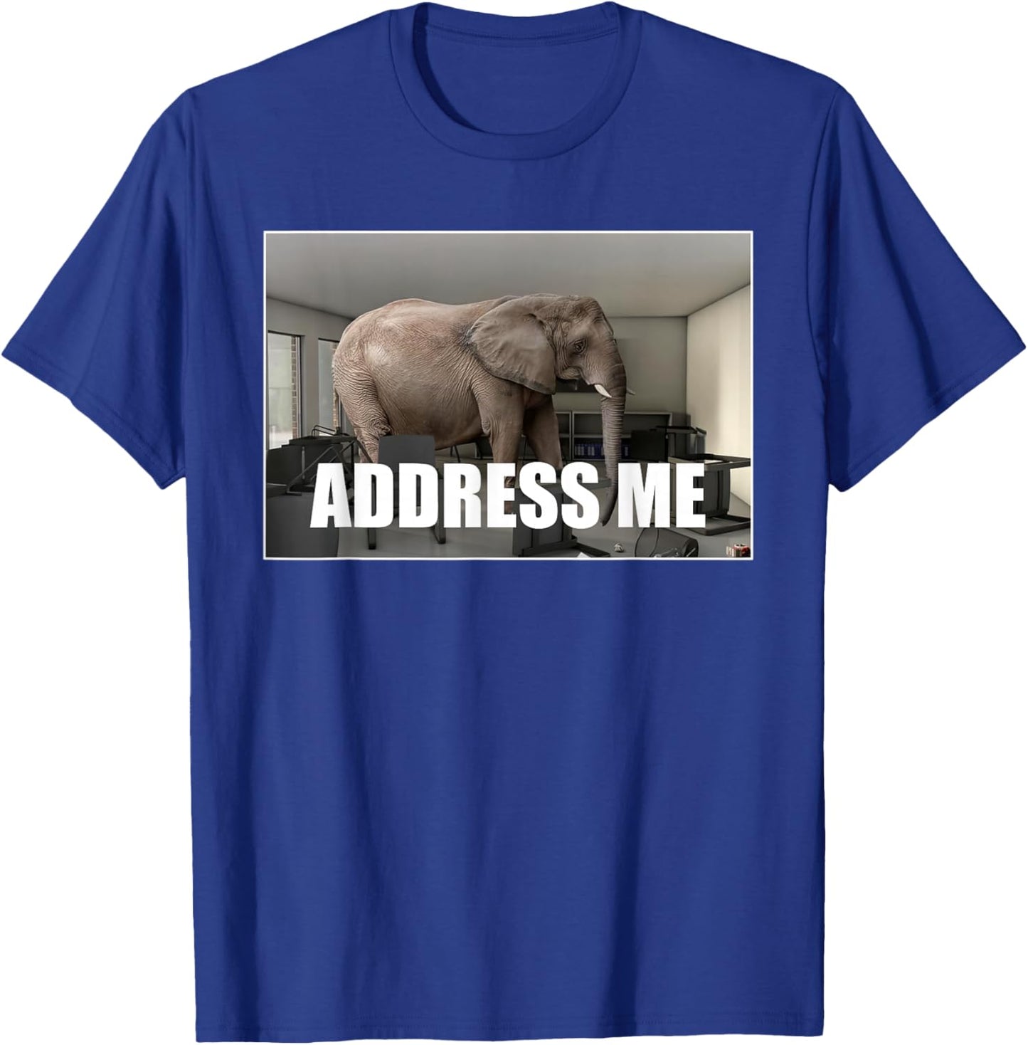 Funny Address Me Elephant Meme in The Room T-Shirt - T-Shirt | Royal