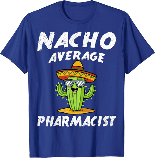 Nacho Average Pharmacist Pharmacy Technician Student T-Shirt - T-Shirt | Royal