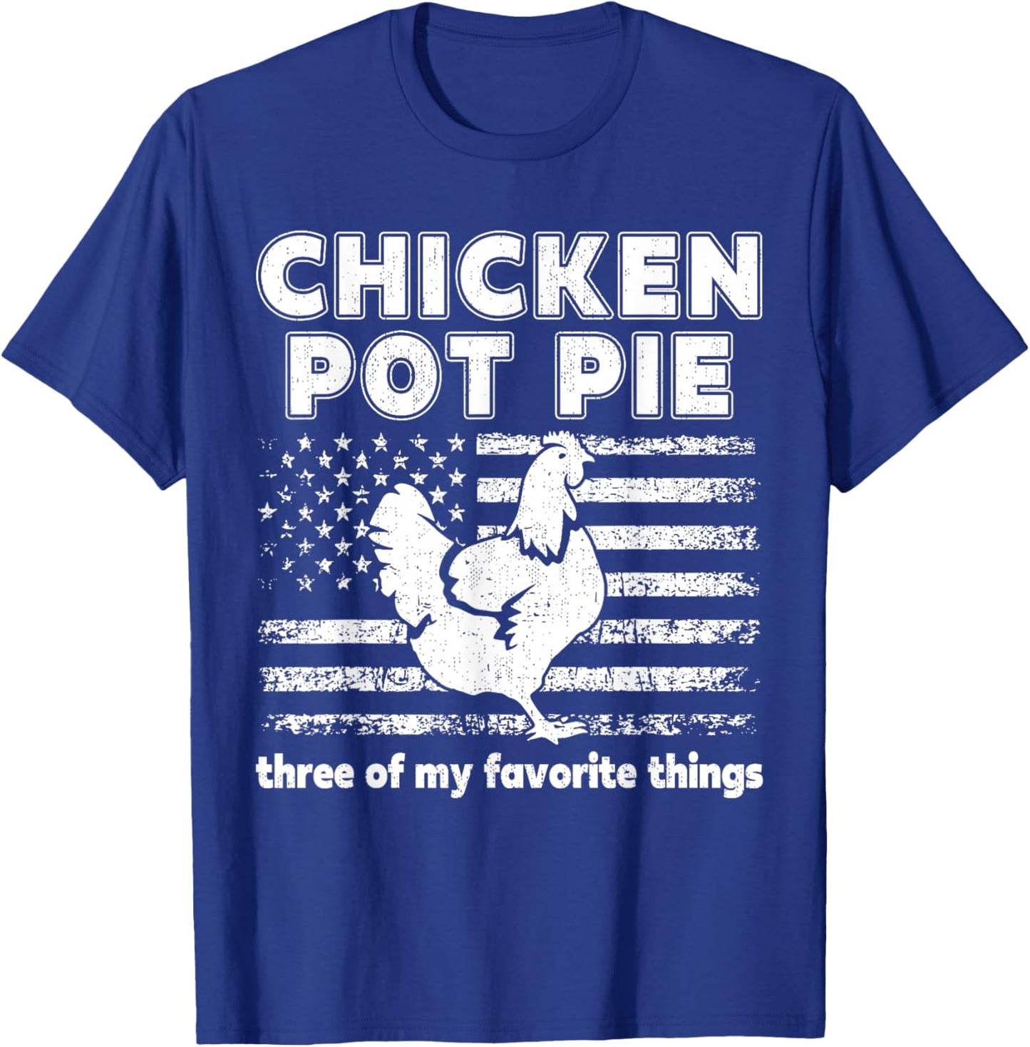 Chicken Pot Pie Three Favorite Things for Farm Fans Gifts T-Shirt - T-Shirt | Royal