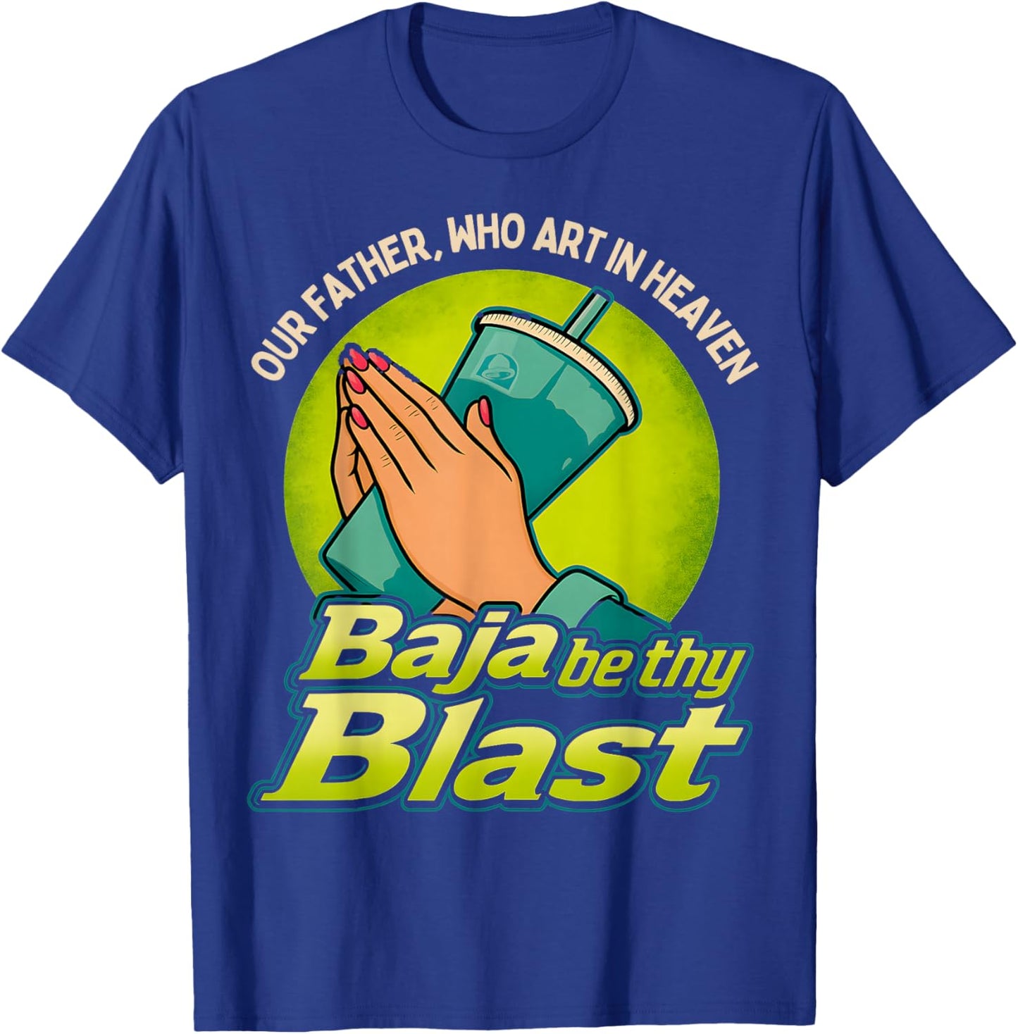 Our Father, Who Art in Heaven Baja Be Thy Blast T-Shirt - T-Shirt | Royal