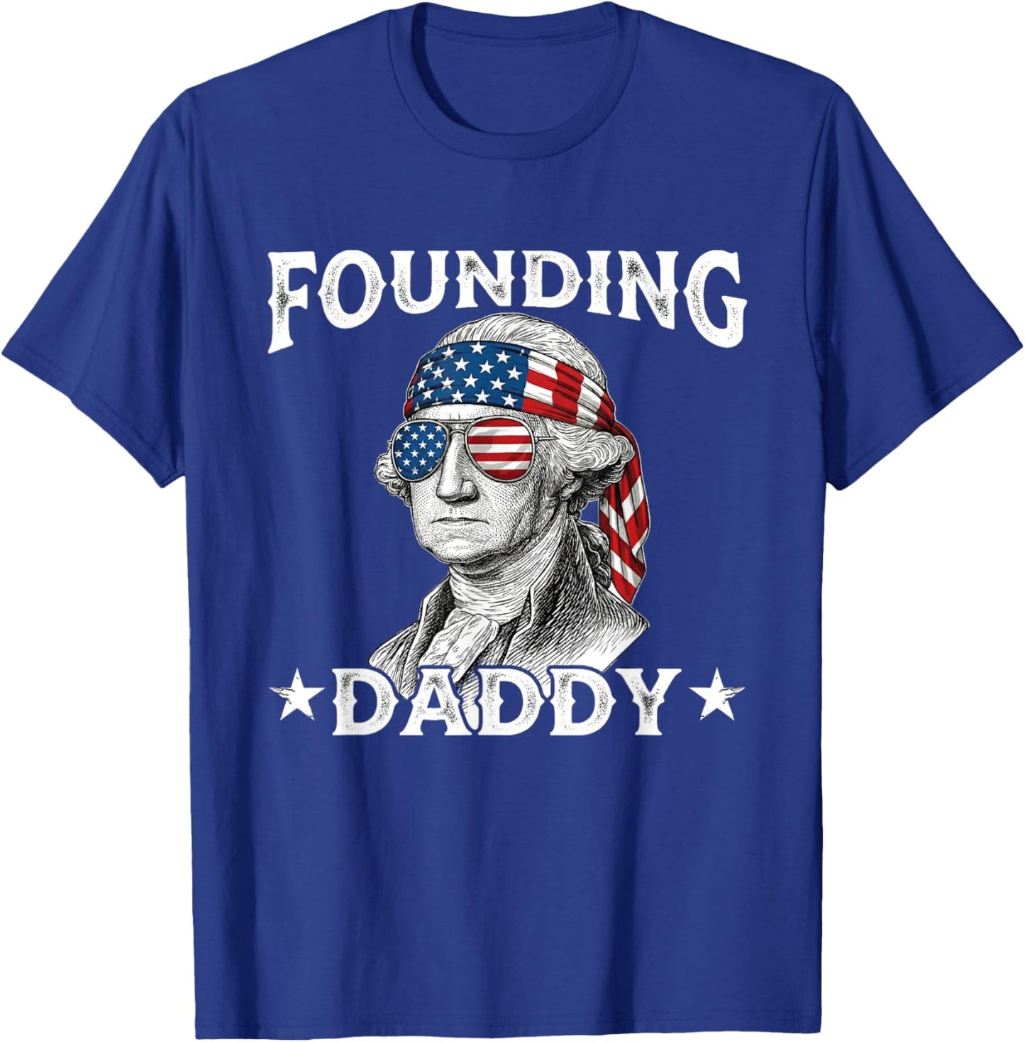 Founding Daddy Funny George Washington 4th of July T-Shirt - T-Shirt | Royal