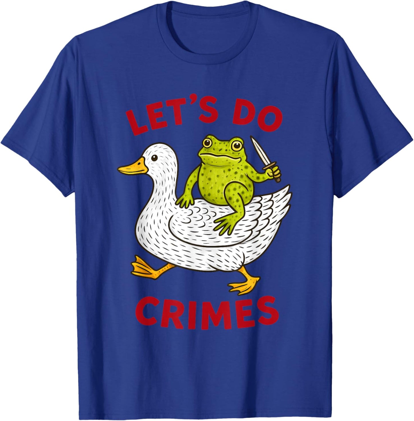 Let’s Do Crimes Chaos Funny Frog Goose Meme T-Shirt - T-Shirt | Royal