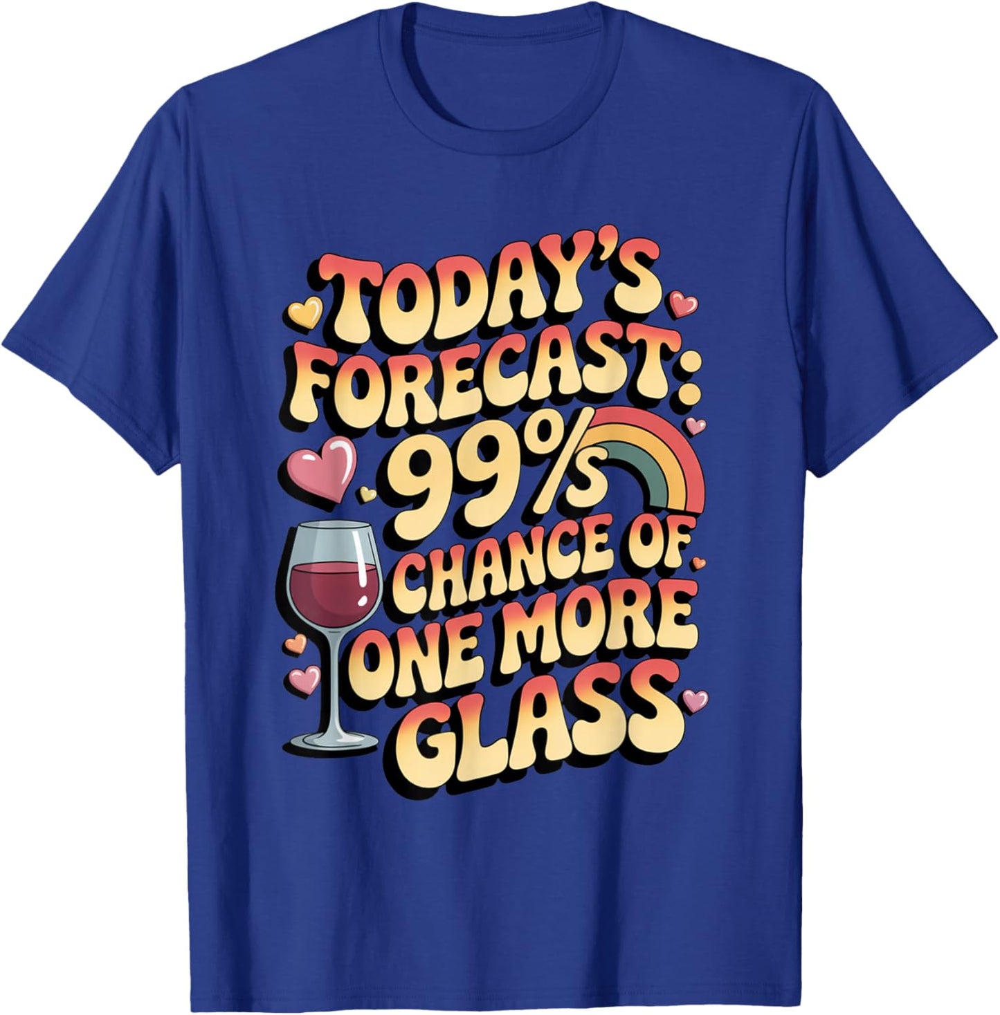 Today's Forecast 99 Chance One More Glass Funny Wine Lovers T-Shirt - T-Shirt | Royal