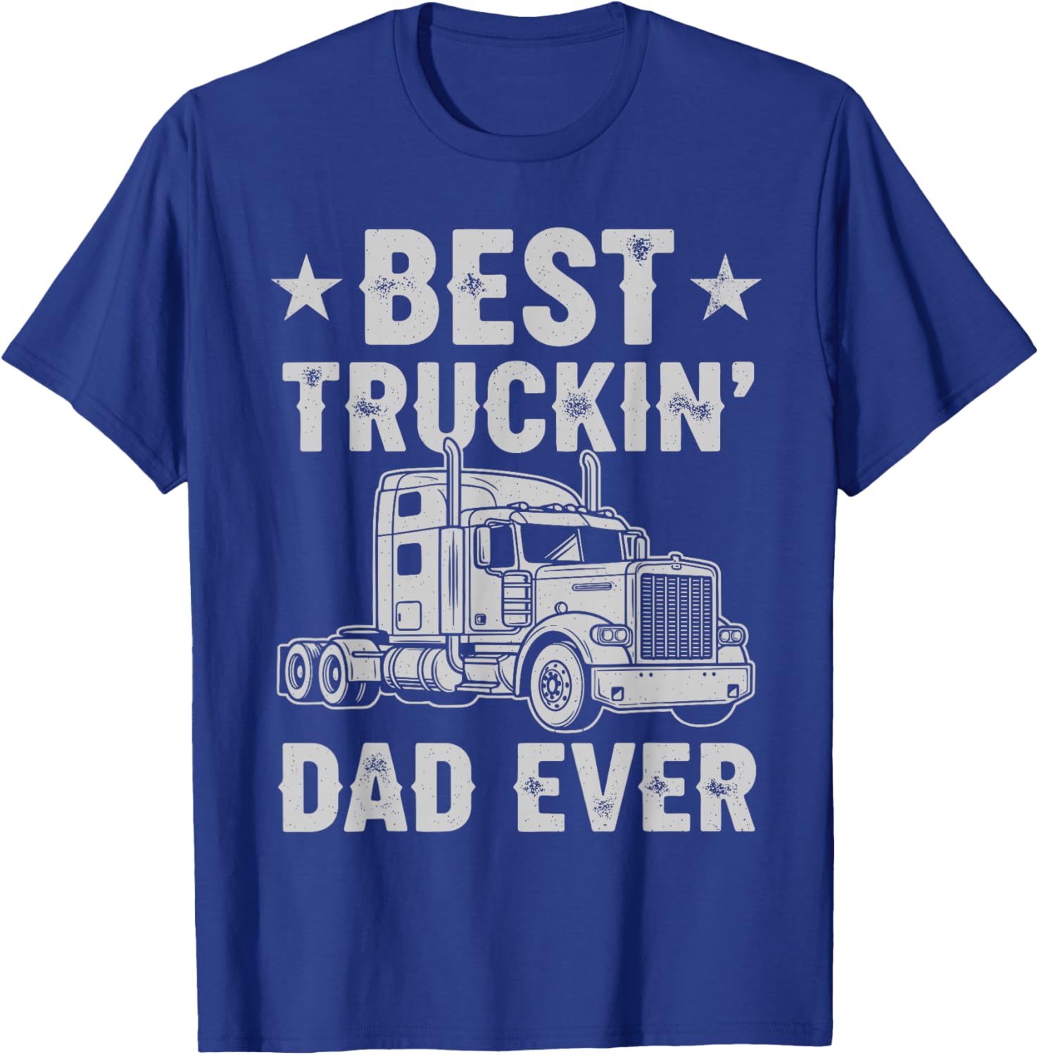 Best Truckin Dad Ever Funny Truck Driver Semi Truck Big Rig T-Shirt - T-Shirt | Royal