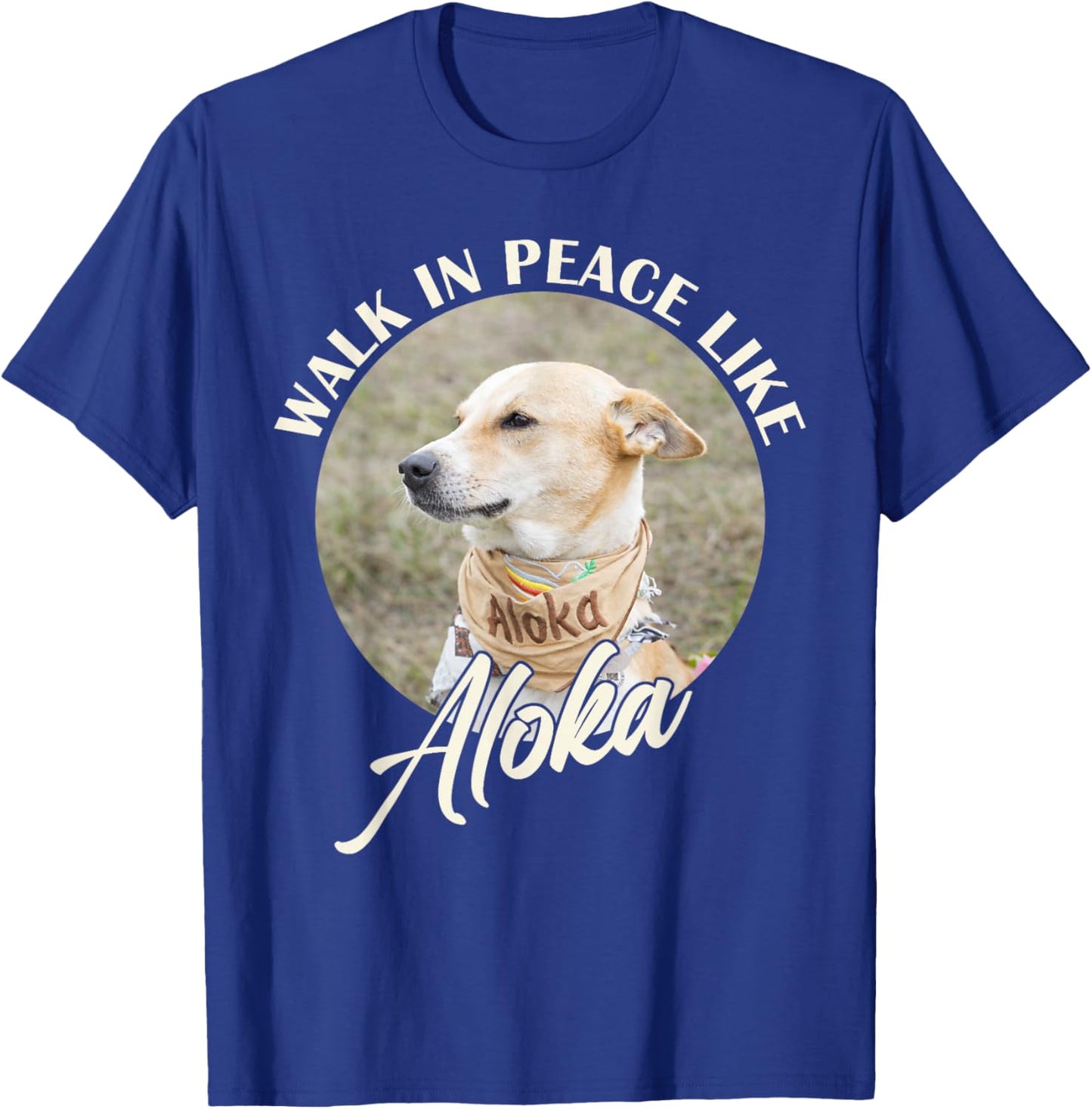 Walk in Peace Like Aloka Dog Funny Dog Lover T-Shirt - T-Shirt | Royal