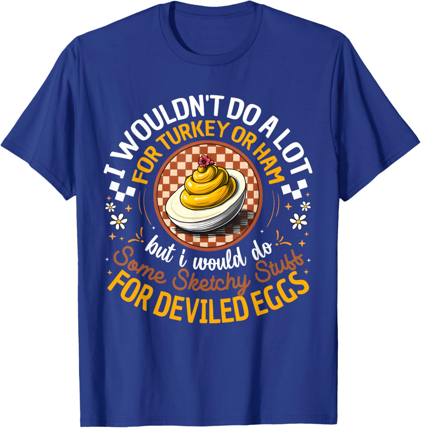 Silly Egg Meme Quote I Wouldn't Do A Lot for Turkey Or Ham T-Shirt - T-Shirt | Royal