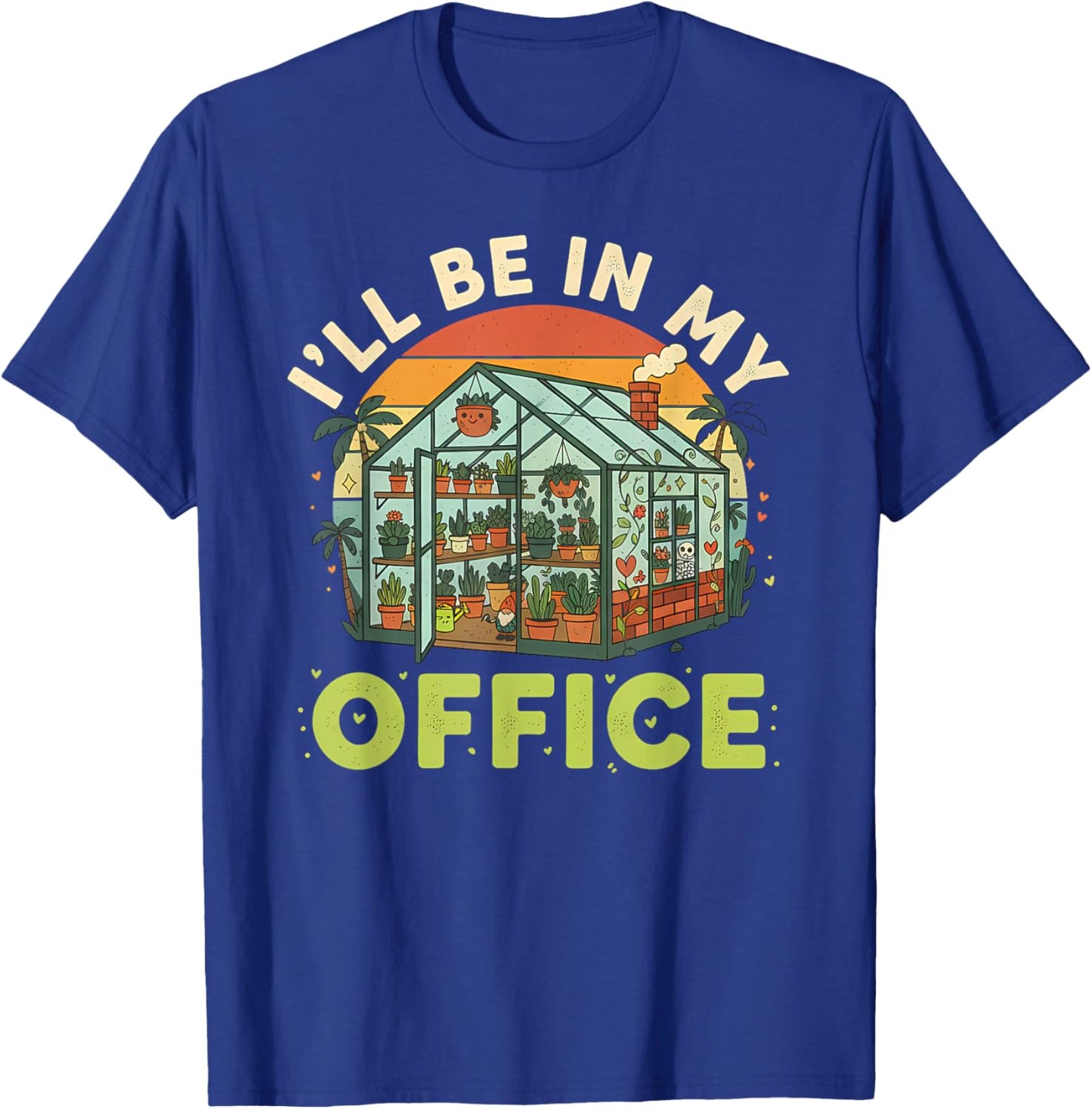 I'll be in My Office Funny Plant Lover Gardening Greenhouse T-Shirt - T-Shirt | Royal