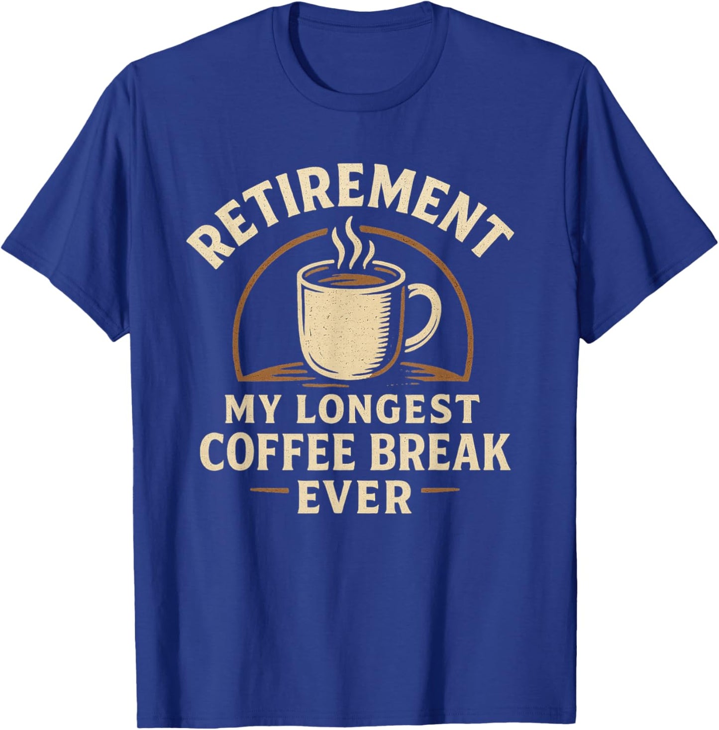 Funny Retirement My Longest Coffee Break Ever Humor T-Shirt - T-Shirt | Royal