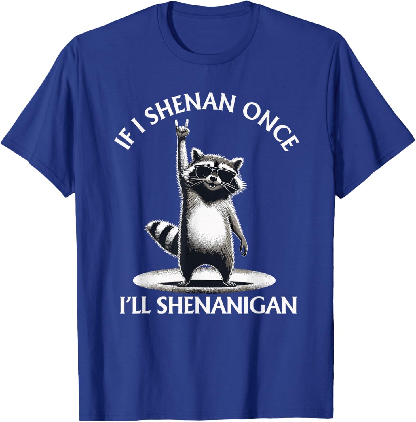 Raccoon If I Shenan Once I'll Shenanigan Funny T-Shirt - T-Shirt | Royal