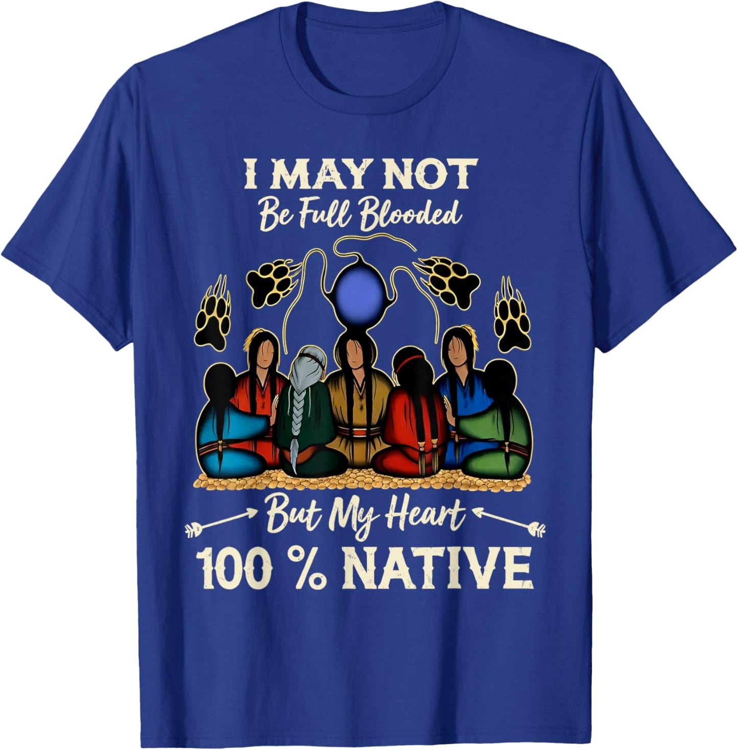 I May Not Be Full Blooded But My Heart is 100% Native T-Shirt - T-Shirt | Royal