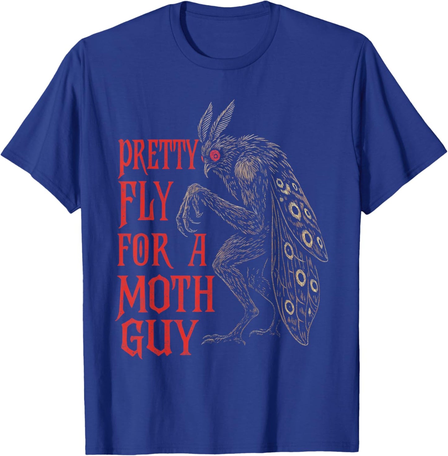 Mothman Cryptid Lover Cryptozoology Pretty Fly for Moth Guy T-Shirt - T-Shirt | Royal
