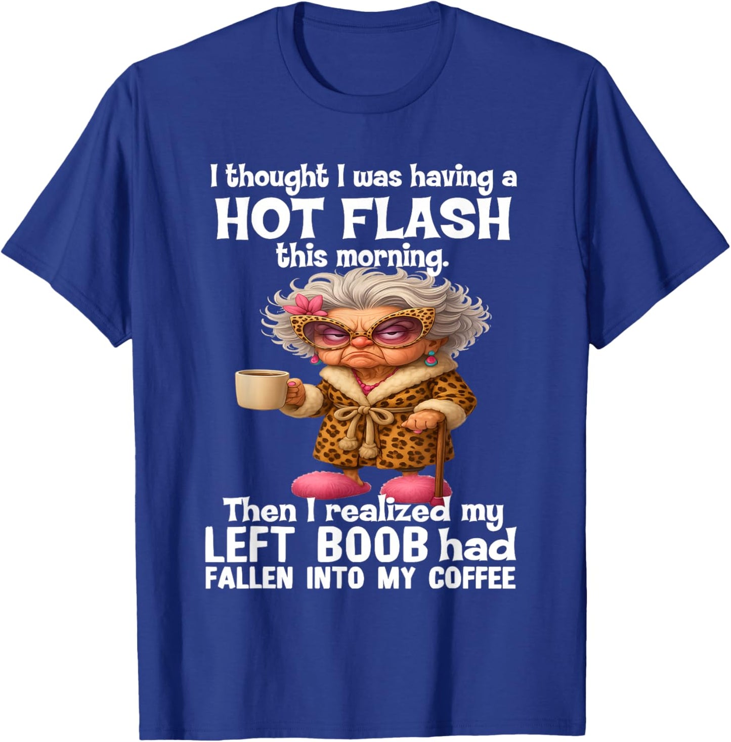 I Thought I was Having A Hot Flash This Morning T-Shirt - T-Shirt | Royal