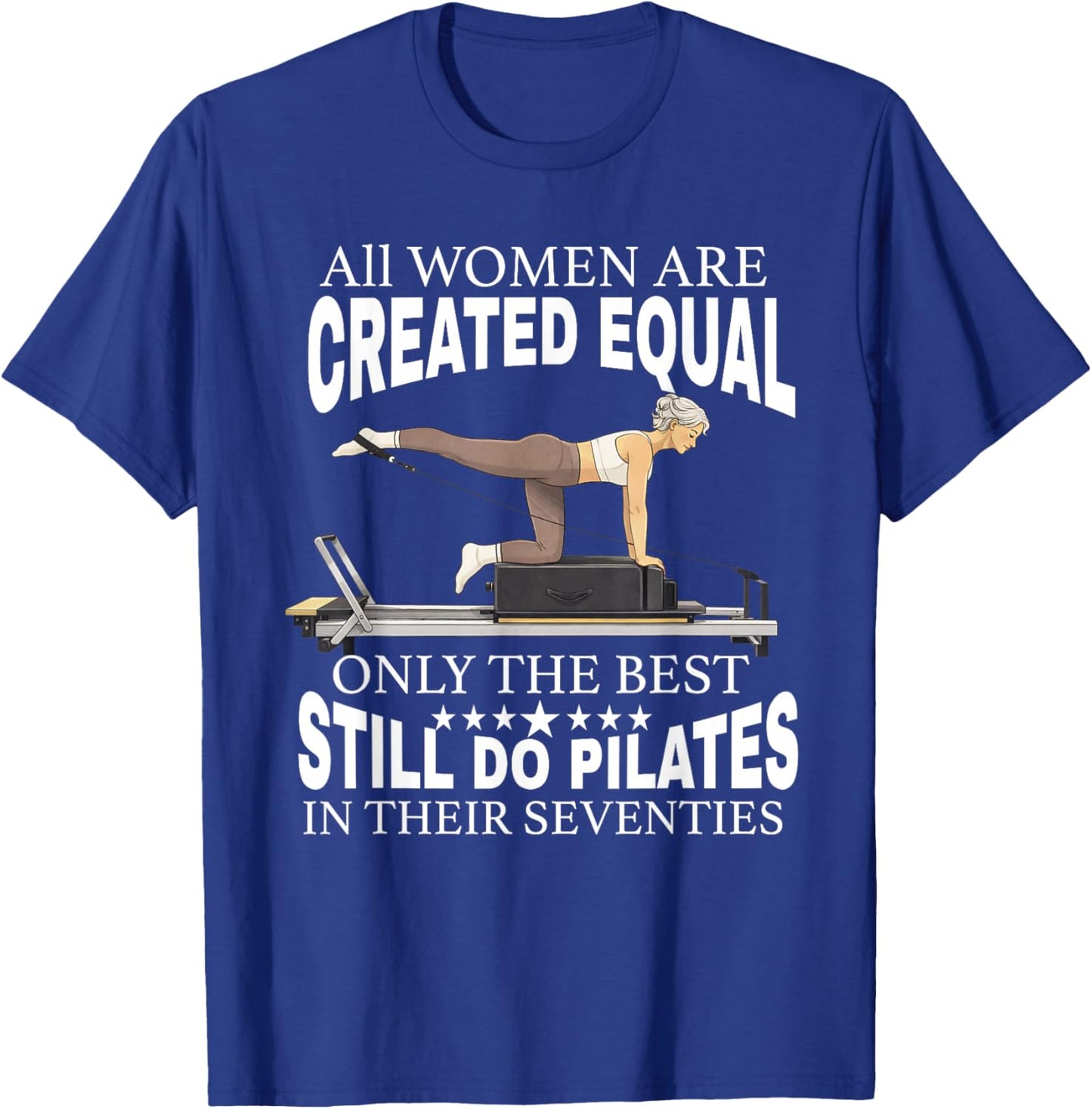 All Women are Created only the Best Still do Pilates in 70s T-Shirt - T-Shirt | Royal