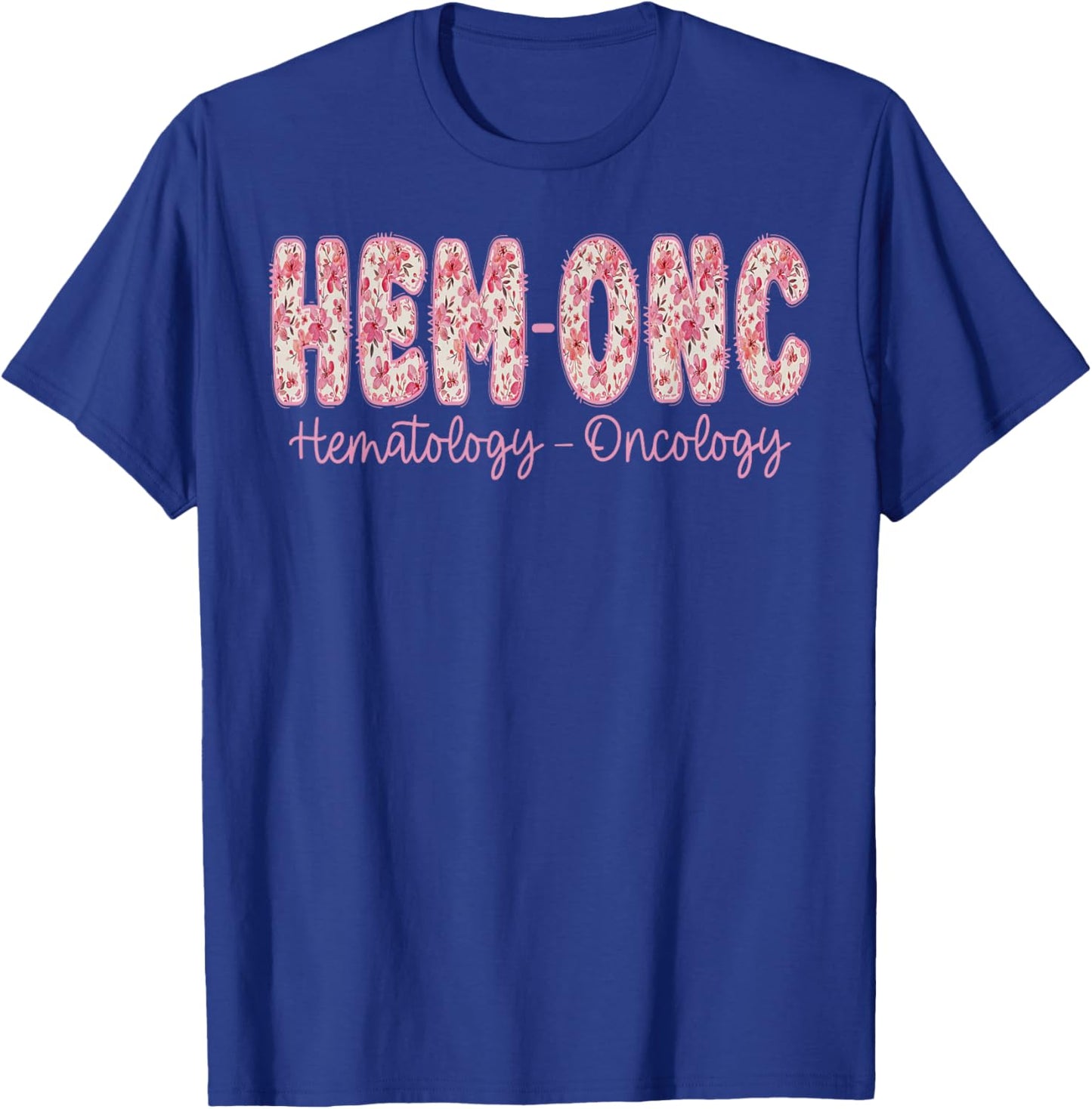 Retro Floral Hem-ONC Hematology Oncology Nurse PEDS Nursing T-Shirt - T-Shirt | Royal
